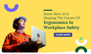 Know How AI is shaping the future of Ergonomics in Workplace Safety