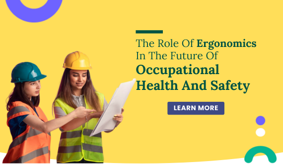 The Role of Ergonomics in the Future of Occupational Health and Safety