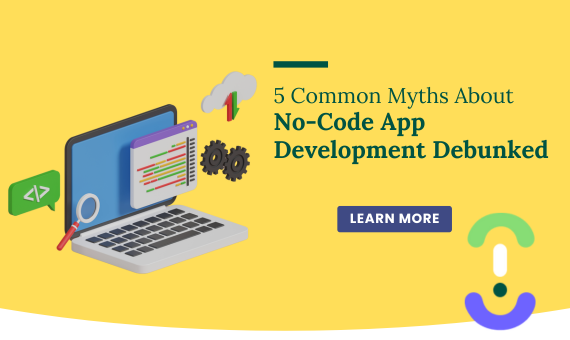 5 Common Myths About No-Code App Development Debunked